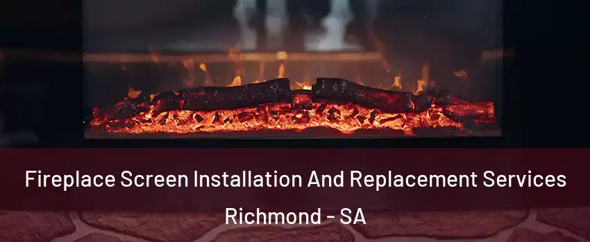  Fireplace Screen Installation And Replacement Services Richmond - SA