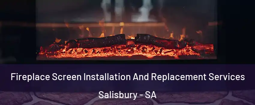Fireplace Screen Installation And Replacement Services Salisbury - SA