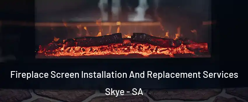 Fireplace Screen Installation And Replacement Services Skye - SA