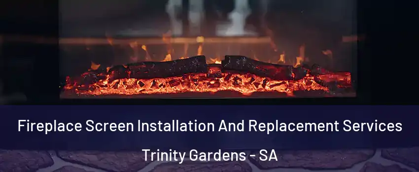 Fireplace Screen Installation And Replacement Services Trinity Gardens - SA