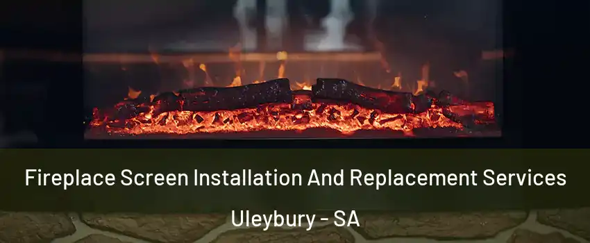  Fireplace Screen Installation And Replacement Services Uleybury - SA