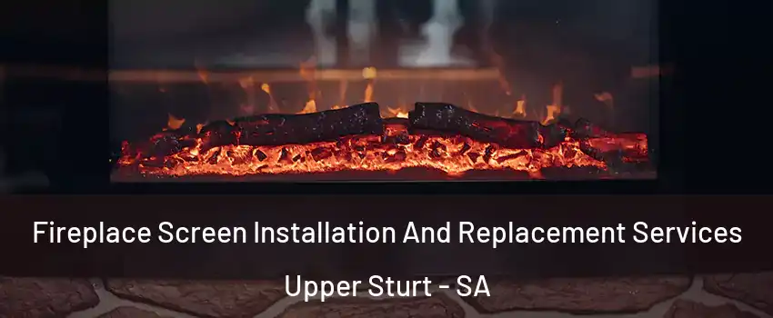Fireplace Screen Installation And Replacement Services Upper Sturt - SA