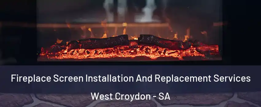 Fireplace Screen Installation And Replacement Services West Croydon - SA