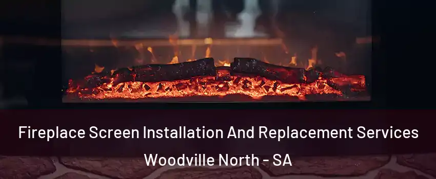  Fireplace Screen Installation And Replacement Services Woodville North - SA