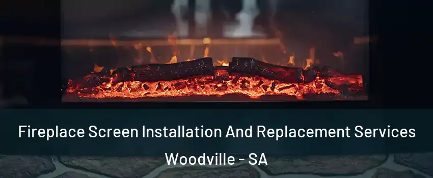  Fireplace Screen Installation And Replacement Services Woodville - SA
