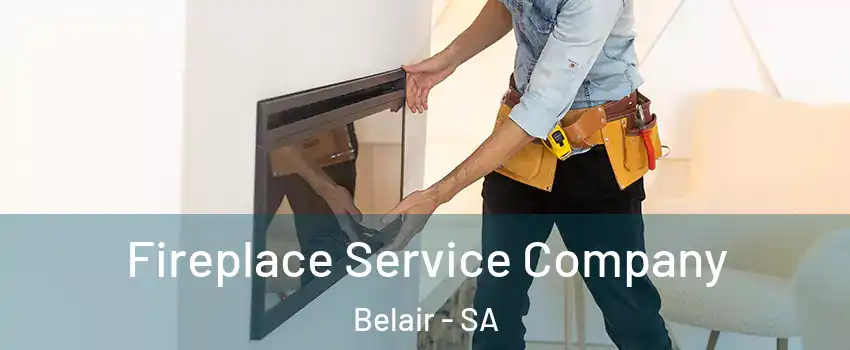 Fireplace Service Company Belair - SA