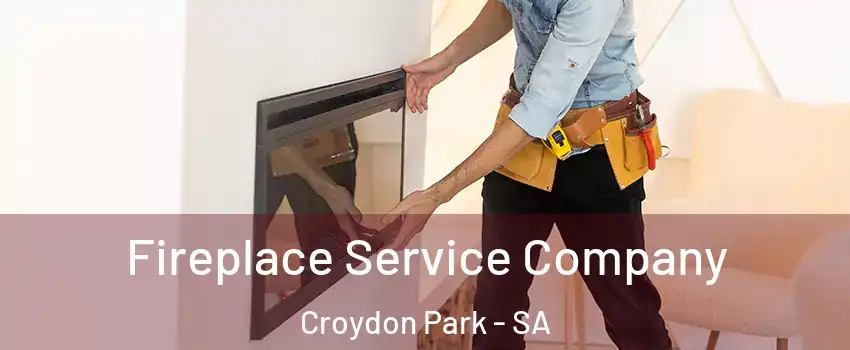 Fireplace Service Company Croydon Park - SA