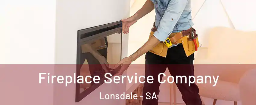  Fireplace Service Company Lonsdale - SA