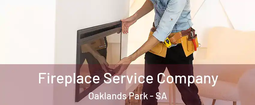  Fireplace Service Company Oaklands Park - SA