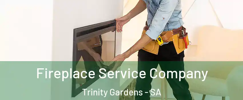  Fireplace Service Company Trinity Gardens - SA