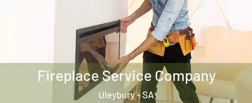  Fireplace Service Company Uleybury - SA