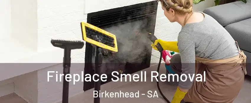 Fireplace Smell Removal Birkenhead - SA