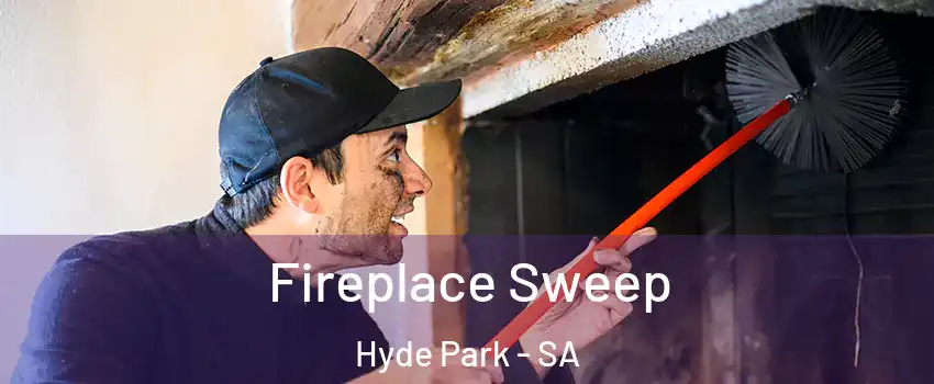  Fireplace Sweep Hyde Park - SA
