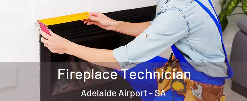 Fireplace Technician Adelaide Airport - SA