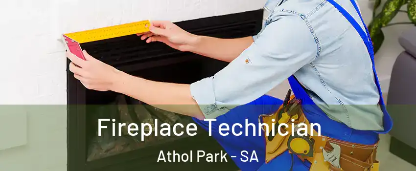 Fireplace Technician Athol Park - SA
