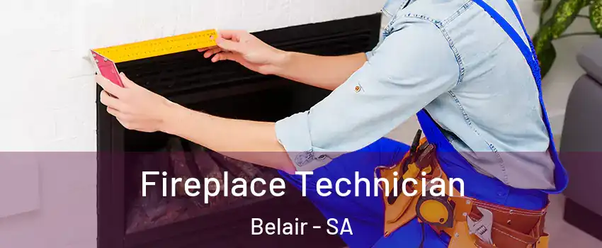 Fireplace Technician Belair - SA