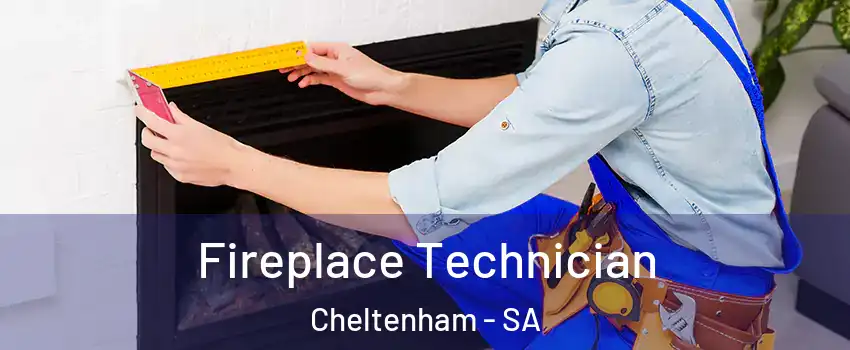 Fireplace Technician Cheltenham - SA