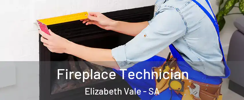 Fireplace Technician Elizabeth Vale - SA