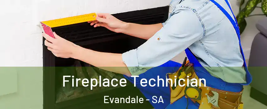Fireplace Technician Evandale - SA