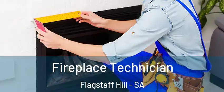  Fireplace Technician Flagstaff Hill - SA