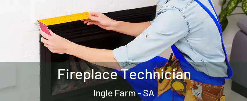  Fireplace Technician Ingle Farm - SA