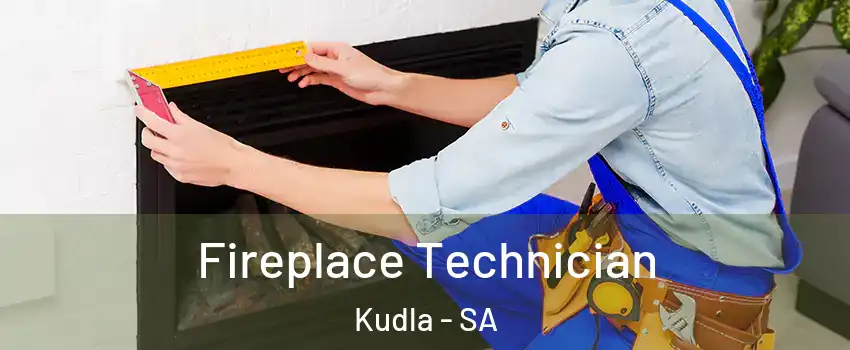  Fireplace Technician Kudla - SA