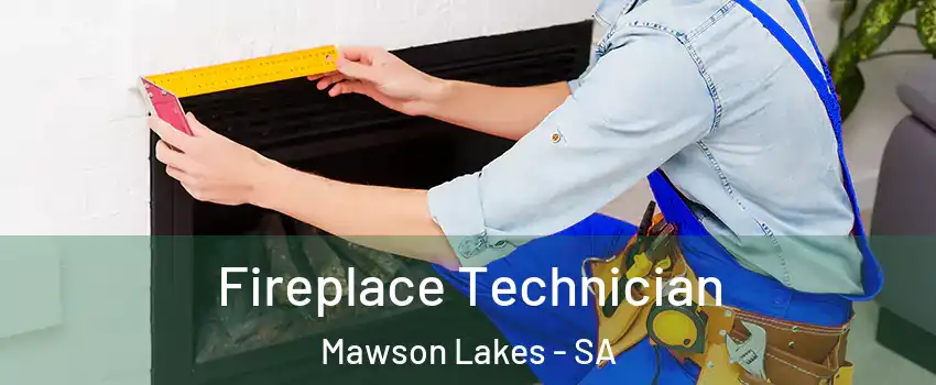  Fireplace Technician Mawson Lakes - SA