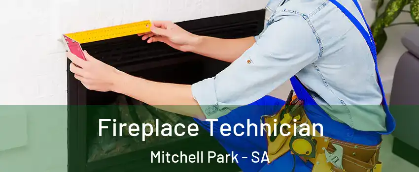  Fireplace Technician Mitchell Park - SA