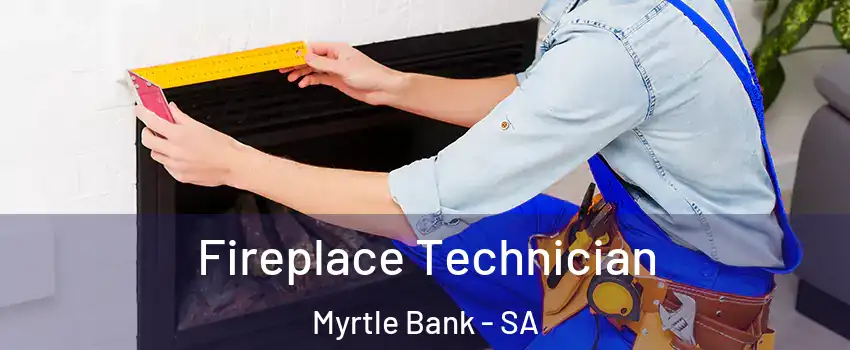  Fireplace Technician Myrtle Bank - SA