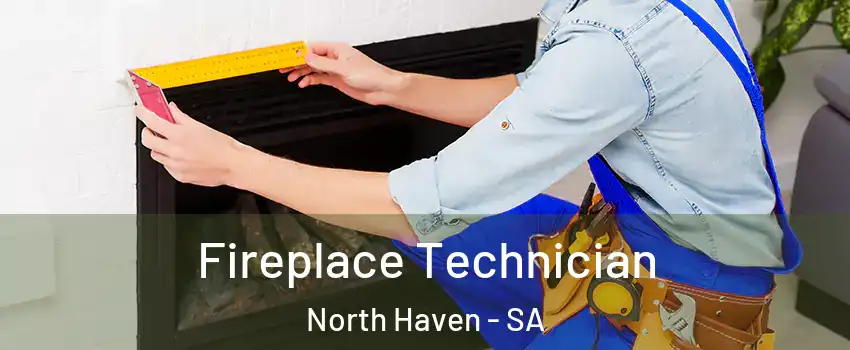  Fireplace Technician North Haven - SA