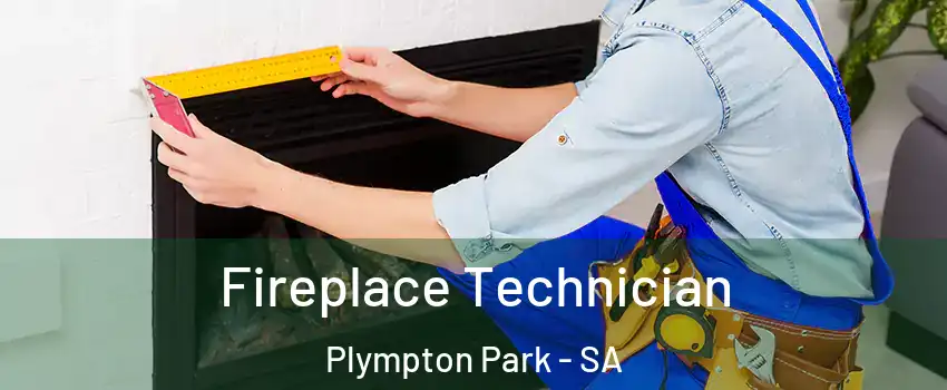  Fireplace Technician Plympton Park - SA