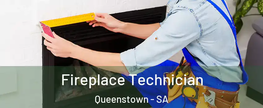  Fireplace Technician Queenstown - SA