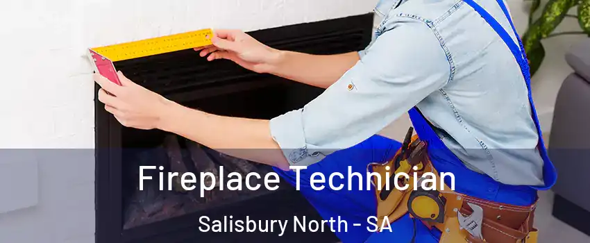  Fireplace Technician Salisbury North - SA