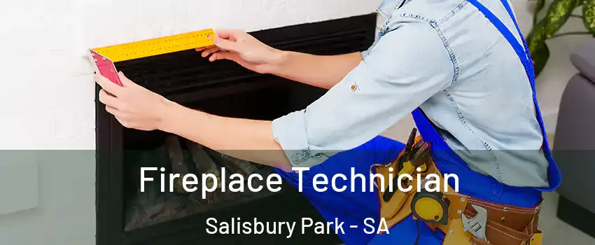  Fireplace Technician Salisbury Park - SA