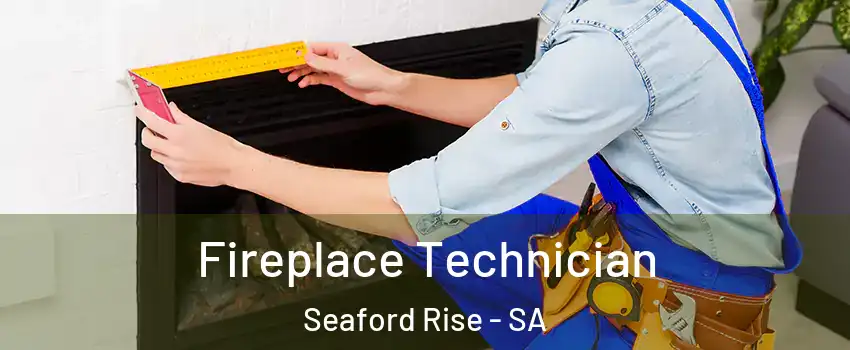  Fireplace Technician Seaford Rise - SA
