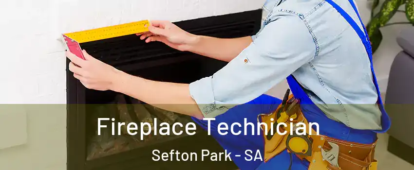  Fireplace Technician Sefton Park - SA