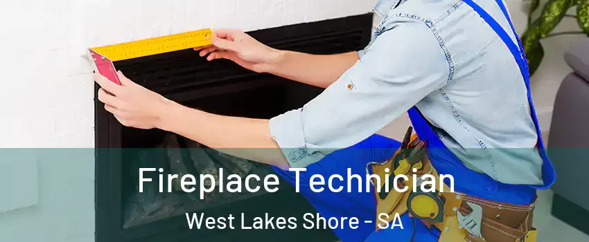  Fireplace Technician West Lakes Shore - SA