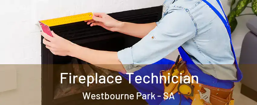  Fireplace Technician Westbourne Park - SA