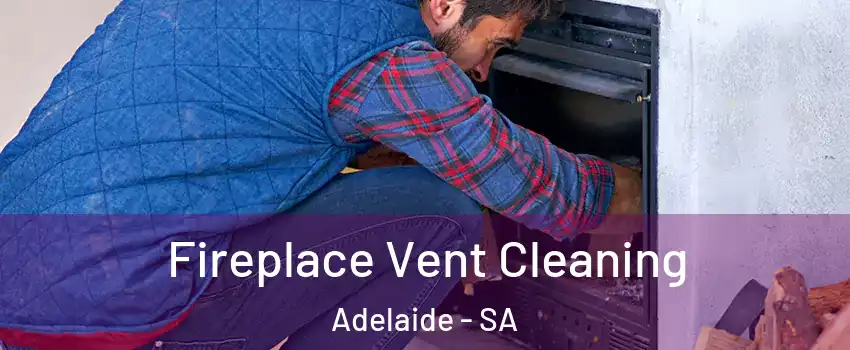 Fireplace Vent Cleaning Adelaide - SA