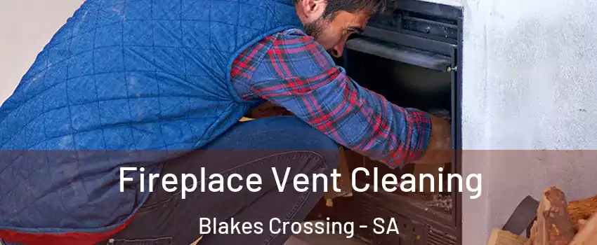 Fireplace Vent Cleaning Blakes Crossing - SA