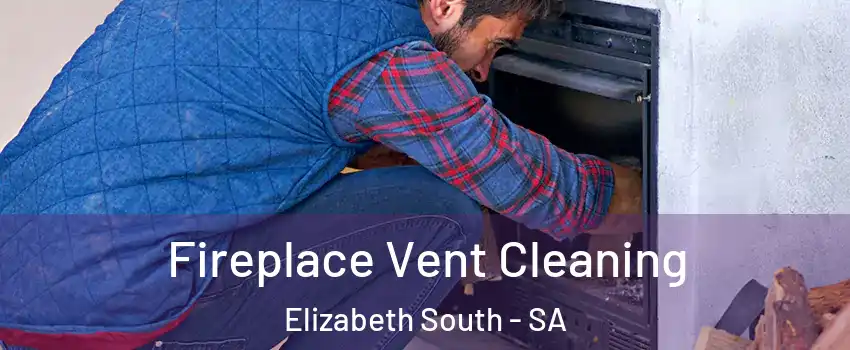 Fireplace Vent Cleaning Elizabeth South - SA