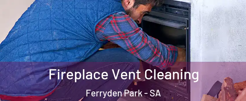 Fireplace Vent Cleaning Ferryden Park - SA