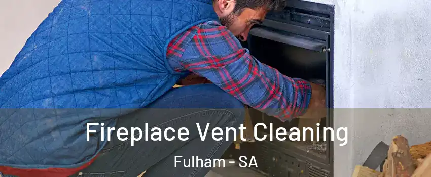 Fireplace Vent Cleaning Fulham - SA