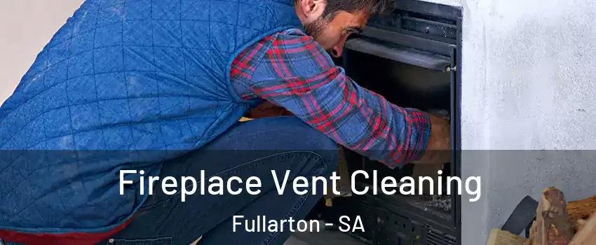 Fireplace Vent Cleaning Fullarton - SA