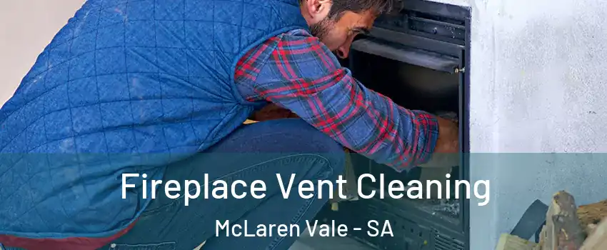  Fireplace Vent Cleaning McLaren Vale - SA