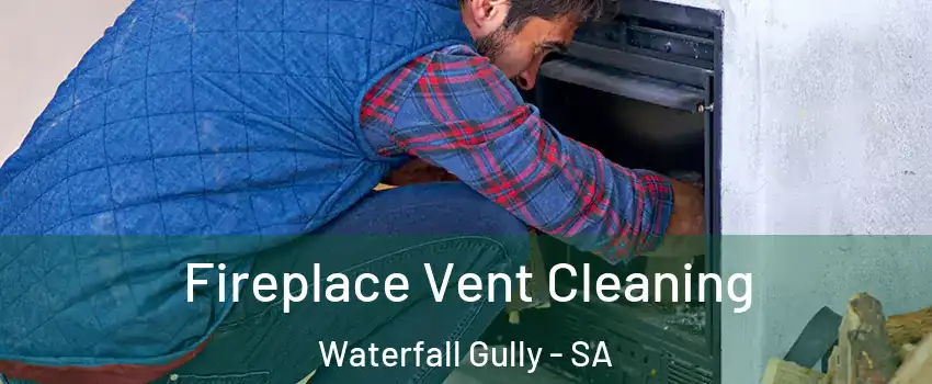  Fireplace Vent Cleaning Waterfall Gully - SA