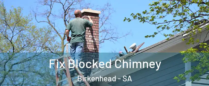 Fix Blocked Chimney Birkenhead - SA