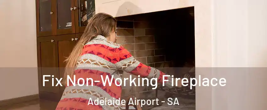 Fix Non-Working Fireplace Adelaide Airport - SA
