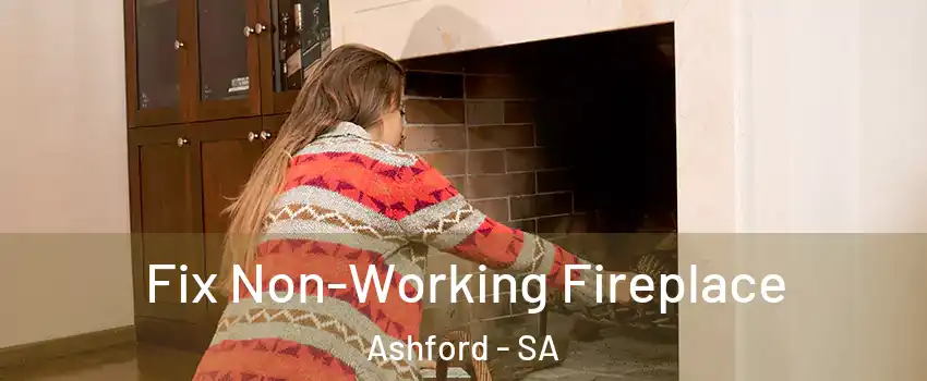 Fix Non-Working Fireplace Ashford - SA