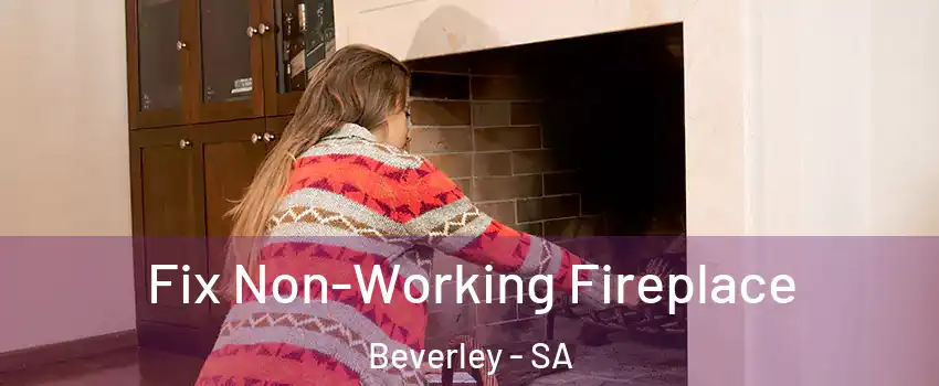 Fix Non-Working Fireplace Beverley - SA